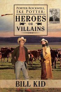 Cover image for Porter Rockwell, Ike Potter: Heros or Villains