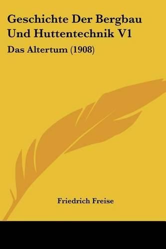 Cover image for Geschichte Der Bergbau Und Huttentechnik V1: Das Altertum (1908)