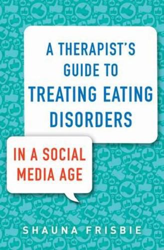 Cover image for A Therapist's Guide to Treating Eating Disorders in a Social Media Age