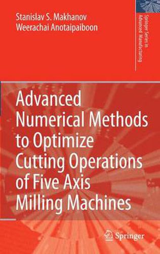 Cover image for Advanced Numerical Methods to Optimize Cutting Operations of Five Axis Milling Machines