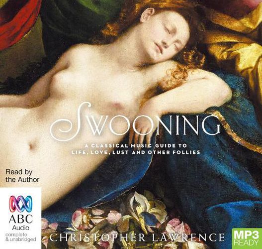 Swooning: A Classical Music Guide to Life, Love, Lust and Other Follies