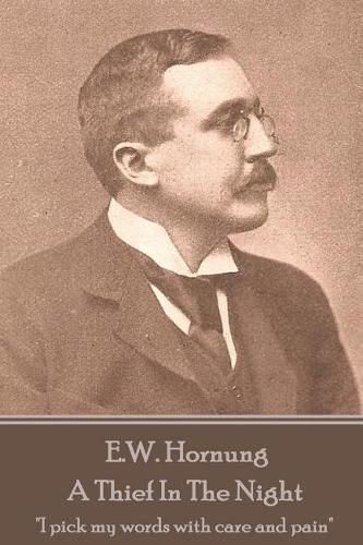 E.W. Hornung - A Thief In The Night: I pick my words with care and pain