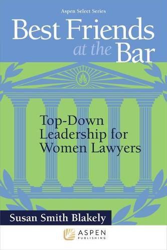 Best Friends at the Bar: Top-Down Leadership for Women