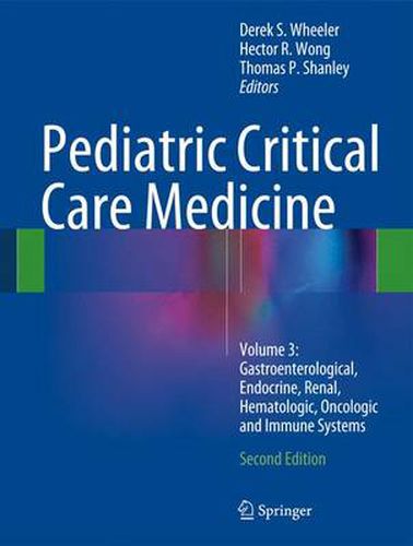 Cover image for Pediatric Critical Care Medicine: Volume 3: Gastroenterological, Endocrine, Renal, Hematologic, Oncologic and Immune Systems