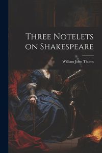 Cover image for Three Notelets on Shakespeare