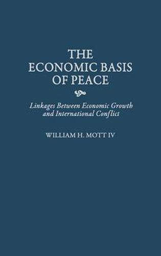 Cover image for The Economic Basis of Peace: Linkages Between Economic Growth and International Conflict