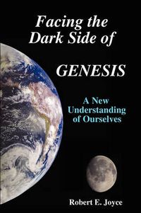 Cover image for Facing the Dark Side of GENESIS: A New Understanding of Ourselves