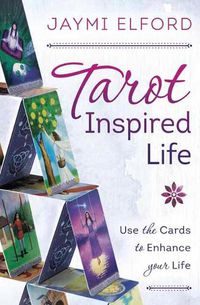 Cover image for Tarot Inspired Life: Use the Cards to Enhance Your Life