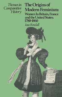 Cover image for The Origins of Modern Feminism: Women in Britain, France and the United States, 1780-1860