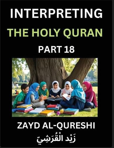 Cover image for Interpreting The Holy Quran (Part 18)- Divine Lessons for Kids, Young and Adults, Essays on Divine Guidance Philosophy, Spiritualism and Human Understanding, Illuminating the Path, Reflective Essays on the Quran's Wisdom, Divine Words, Human Hearts, Islam