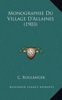 Cover image for Monographie Du Village D'Allaines (1903)