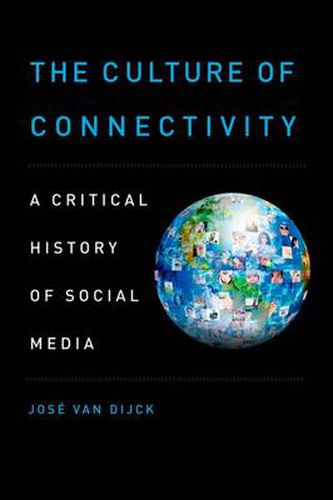 Cover image for The Culture of Connectivity: A Critical History of Social Media