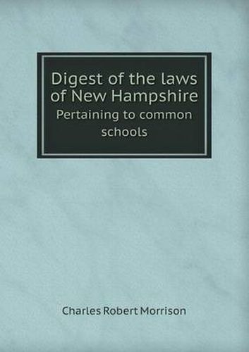 Digest of the Laws of New Hampshire Pertaining to Common Schools