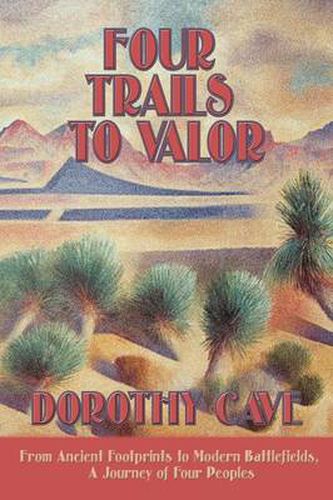 Cover image for Four Trails to Valor: From Ancient Footprints to Modern Battlefields, A Journey of Four Peoples