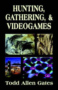 Cover image for Hunting, Gathering, & Videogames