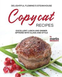 Cover image for Delightful Fleming's Steakhouse Copycat Recipes
