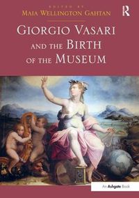 Cover image for Giorgio Vasari and the Birth of the Museum