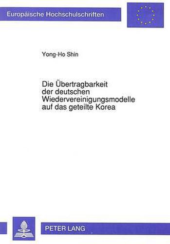 Cover image for Die Uebertragbarkeit Der Deutschen Wiedervereinigungsmodelle Auf Das Geteilte Korea