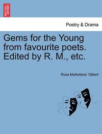 Cover image for Gems for the Young from Favourite Poets. Edited by R. M., Etc.