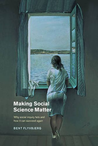 Cover image for Making Social Science Matter: Why Social Inquiry Fails and How it Can Succeed Again