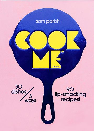 Cook Cook Me: 30 dishes/3 ways, 90 lip-smacking recipes!