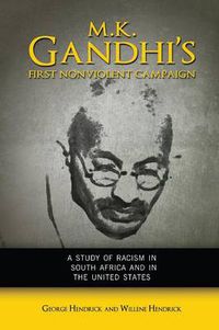 Cover image for M. K. Gandhi's First Nonviolent Campaign: A Study of Racism in South Africa and the United States