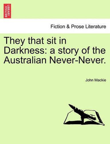 Cover image for They That Sit in Darkness: A Story of the Australian Never-Never.