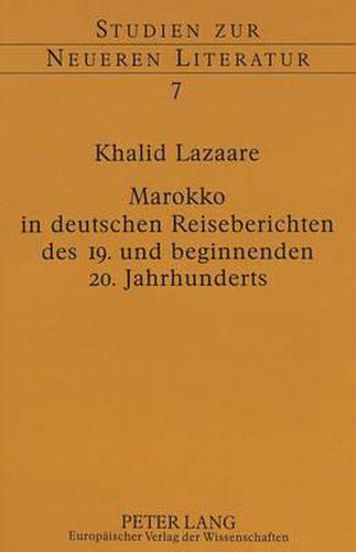 Cover image for Marokko in Deutschen Reiseberichten Des 19. Und Beginnenden 20. Jahrhunderts: Vorstudien Zur Deutschen Wahrnehmung Einer Islamischen Region