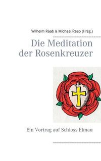 Cover image for Die Meditation der Rosenkreuzer: Ein Vortrag auf Schloss Elmau