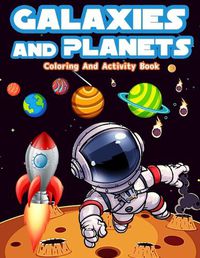 Cover image for Galaxies And Planets Coloring And Activity Book For Kids Ages 8-10