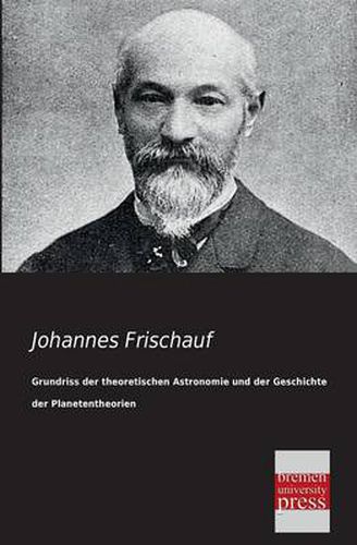 Cover image for Grundriss Der Theoretischen Astronomie Und Der Geschichte Der Planetentheorien