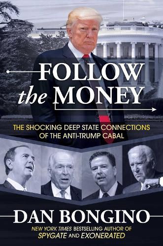 Cover image for Follow the Money: The Shocking Deep State Connections of the Anti-Trump Cabal