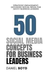 Cover image for 50 Social Media Concepts for Business Leaders