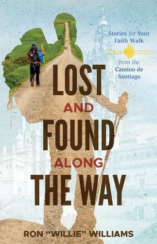 Lost and Found Along The Way: Stories for Your Faith Walk from the Camino de Santiago