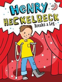 Cover image for Henry Heckelbeck Breaks a Leg