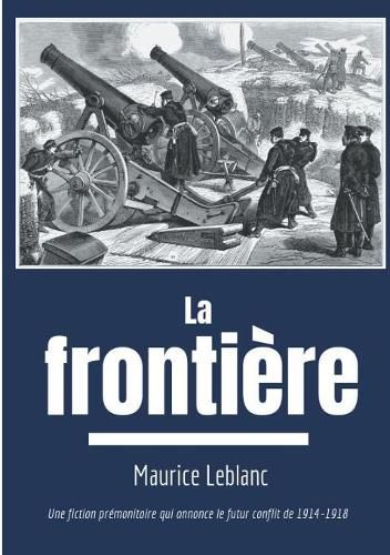 Cover image for La Frontiere: Une fiction premonitoire sur le futur conflit de 1914-1918