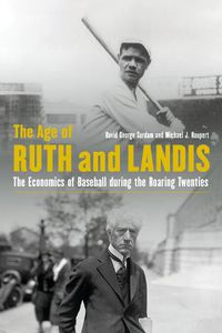 Cover image for The Age of Ruth and Landis: The Economics of Baseball during the Roaring Twenties