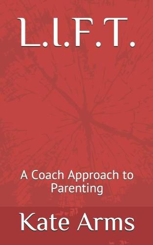 Cover image for L.I.F.T.: A Coach Approach to Parenting