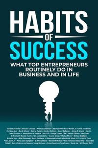 Cover image for Habits of Success: What Top Entrepreneurs Routinely Do in Business and in Life