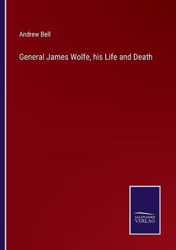 Cover image for General James Wolfe, his Life and Death