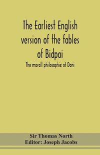 Cover image for The earliest English version of the fables of Bidpai; The morall philosophie of Doni