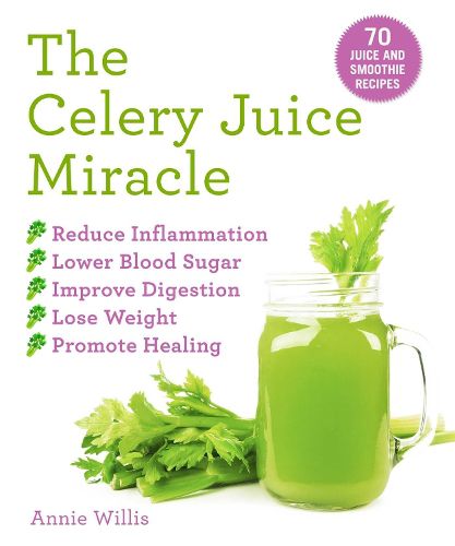 Cover image for The Celery Juice Miracle: 70 Juice and Smoothie Recipes