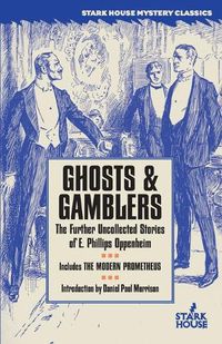 Cover image for Ghosts & Gamblers: The Further Uncollected Stories of E. Phillips Oppenheim