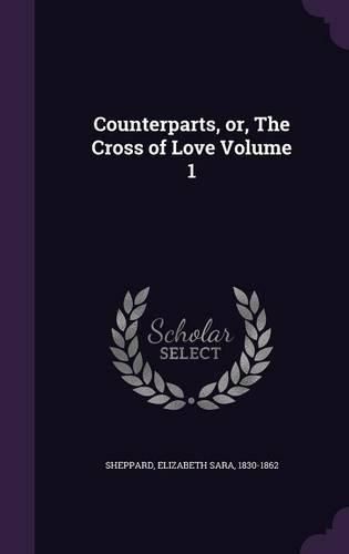 Cover image for Counterparts, Or, the Cross of Love Volume 1