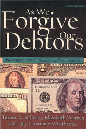 As We Forgive Our Debtors: Bankruptcy and Consumer Credit in America