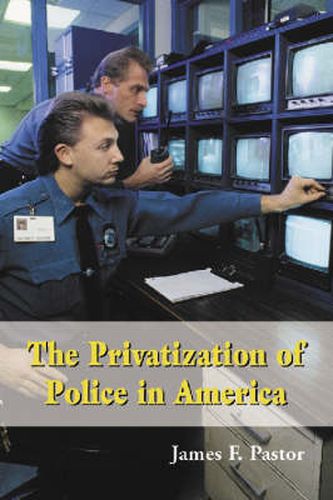 Cover image for The Privatization of Police in America: An Analysis and Case Study