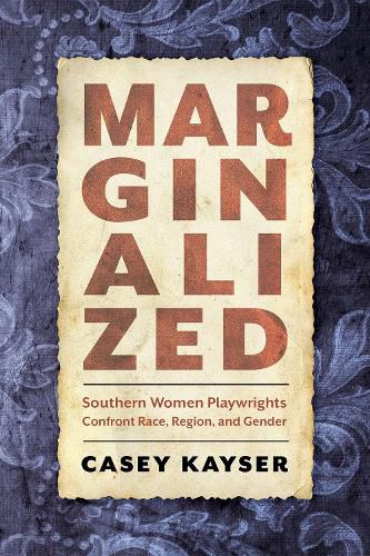 Cover image for Marginalized: Southern Women Playwrights Confront Race, Region, and Gender