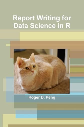 Cover image for Report Writing for Data Science in R