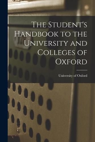 Cover image for The Student's Handbook to the University and Colleges of Oxford