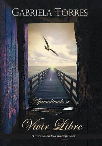 Cover image for Aprendiendo a Vivir Libre: O Aprendiendo a No Depender